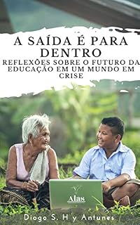 Livro A SAÍDA É PARA DENTRO: Reflexões sobre o futuro da educação em um mundo em crise