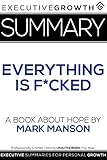 Summary: Everything Is F*cked - A Book About Hope by Mark Manson by ExecutiveGrowth Summaries
