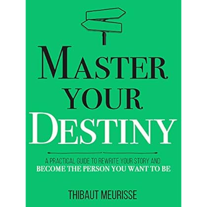 Master Your Destiny: A Practical Guide to Rewrite Your Story and Become the Person You Want to Be (Mastery Series Book 4) Master Your Destiny: A Practical Guide to Rewrite Your Story and Become the Person You Want to Be (Mastery Series Book 4)