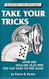 Take Your Tricks: Over 550 Declarer-Play Tips That You Can Take to the Bank (Kantar on Bridge) by