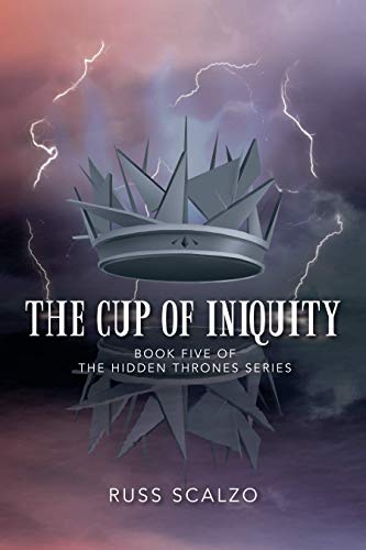 The Cup of Iniquity (Hidden Thrones Book 5) by Russ Scalzo