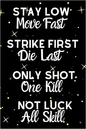 Stay Low Go Fast Kill First Die Last One Shot One Kill No Luck All Skill I Need To Memorize This Military Quotes Words Quotes