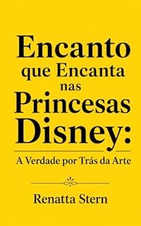 Livro Encanto que Encanta nas Princesas Disney:: A Verdade Por Trás da Arte