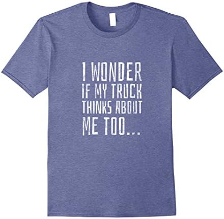 Mens I Wonder if My Truck Thinks About Me Too | Funny 4x4 T-Shirt Large Heather Blue