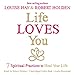 Life Loves You: 7 Spiritual Practices to Heal Your Life by Louise Hay, Robert Holden