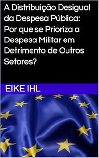 Livro A Distribuição Desigual da Despesa Pública: Por que se Prioriza a Despesa Militar em Detrimento de Outros Setores? (Por uma Europa mais forte – Visões e caminhos para a integração Livro 2)