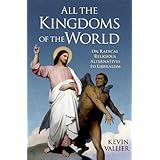 All the Kingdoms of the World: On Radical Religious Alternatives to Liberalism