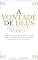 Livro A Vontade de Deus.: O que você precisa entender para viver em perfeita harmonia com a real Vontade do Altíssimo. (Cristianismo puro e simples)