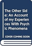 The Other Side: An Account of my Experiences With Psychic Phenomena by Bishop James A. Pike, Diane Kennedy