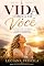 Livro A Vida Começa em Você: Como Desenvolver Amor-Próprio, Fortalecer Sua Autoestima e Construir uma Vida Plena e Feliz
