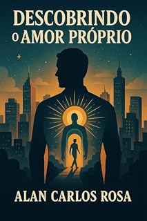 Livro Descobrindo o Amor Próprio: 10 Passos para uma Relação Saudável Consigo Mesmo