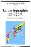 La cartographie en débat: Représenter ou convaincre (Collection 