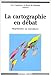 La cartographie en débat: Représenter ou convaincre (Collection 