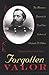 Forgotten Valor: The Memoirs, Journals, & Civil War Letters of Orlando B. Willcox by 