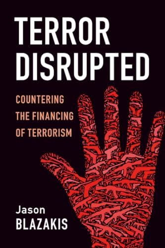 Terror Disrupted: Countering the Financing of Terrorism: Blazakis