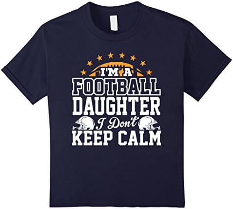 Kids I'm A Football Daughter I Don't Keep Calm T-Shirt 12 Navy
