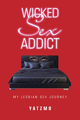 Wicked Sex Addict: My Lesbian Sex Journey