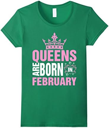 Women's Queens Are Born in February - Awesome Birthday Gift Large Kelly Green
