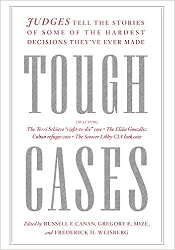 Tough Cases: Judges Tell the Stories of Some of the Hardest Decisions They’ve Ever Made