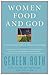 Women Food and God: An Unexpected Path to Almost Everything