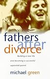 Image de Fathers After Divorce: Building a New Life and Becoming a Successful Separated Parent