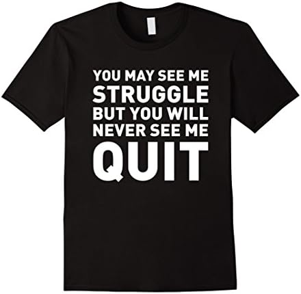 Men's Motivation T Shirt : May See Me Struggle But Never Quit XL Black