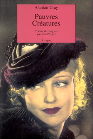 Pauvres créatures: épisodes de la jeunesse du Docteur Archibald McCandless Officier de Santé Publ by Alasdair Gray
