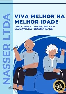 Livro Viva Melhor na Melhor Idade: Guia Completo para uma Vida Saudável na Terceira Idade (Ebooks Nasser)