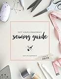Not Your Grandma's Sewing Guide (Clean as Heck) by Kaitlyn Dornbier