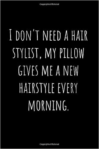 Buy I Don T Need A Hair Stylist My Pillow Gives Me A New