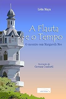 Livro A Flauta e o Tempo: o encontro com Margaret Mee (Coleção 4 amigos Livro 1)