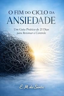 Livro O FIM DO CICLO DA ANSIEDADE: um guia prático de 21 dias para retomar o controle