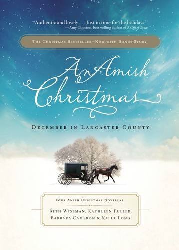 An Amish Christmas, Expanded Edition: A Choice to Forgive / A Miracle for Miriam / One Child / Chris by Beth Wiseman, Kathleen Fuller, Barbara Cameron, Kelly Long