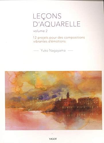 Leçons d'aquarelle volume 2: 12 projets pour des compositions vibrantes d'émotions