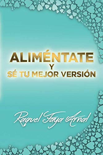 Alimentate Y Se Tu Mejor Version Amazon Co Uk Faya Arnal Sra Raquel 9798656994187 Books