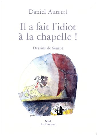Il a fait l'idiot à la chapelle !