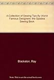 A Collection of Sewing Tips By World Famous Designers: the Spadea Sewing Book