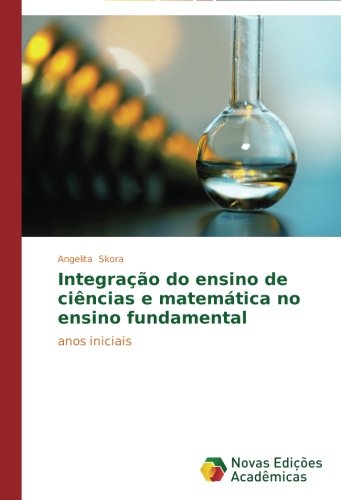 Integração do ensino de ciências e matemática no ensino fundamental: anos iniciais (Portuguese Edition)