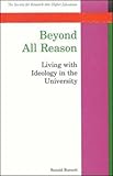 Beyond All Reason : Living with Ideology in the University, Barnett, Ronald, 0335208940