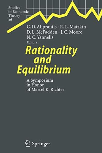 Rationality And Equilibrium A Symposium In Honor Of Marcel K Richter By Aliprantis Charalambos D Matzkin Rosa L Mcfadden Daniel L Moore James C Yannelis Nicholas C Amazon Ae