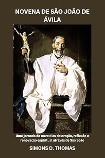 Livro NOVENA DE SÃO JOÃO DE ÁVILA: Uma jornada de nove dias de oração, reflexão e renovação espiritual através de São João