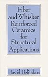 Fiber and Whisker Reinforced Ceramics for Structural Applications, Belitskus, David, 0824791118