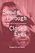 Seeing Through Closed Eyes: A memoir with a social conscience by 