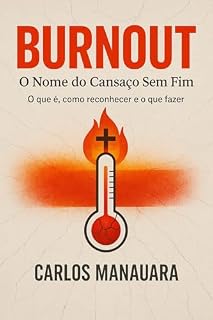 Livro Burnout: O Nome do Cansaço Sem Fim: O que é, como reconhecer e o que fazer