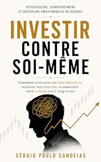 Livro INVESTIR CONTRE SOI-MÊME: Psychologie, comportement et discipline émotionnelle sur les marchés financiers