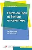 Parole de Dieu et Ecriture en catéchèse : La résonance de la Parole by