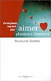 Il n'est jamais trop tard pour aimer plusieurs hommes by 