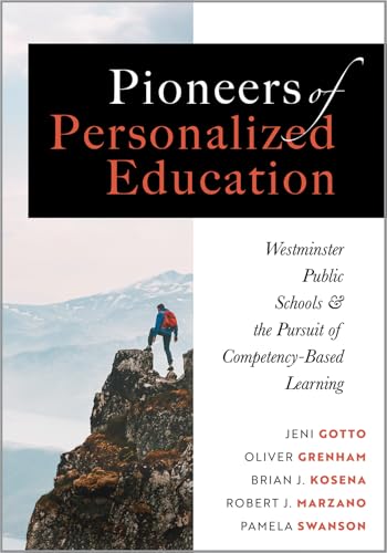 Pioneers of Personalized Education: Westminster Public Schools and the Pursuit of Competency-Based Learning (A blueprint for competency-based learning) at Amazon
