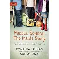 Middle School: The Inside Story: What Kids Tell Us, But Don't Tell You