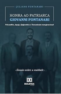 Livro Honra ao Patriarca Giovanni Fontanari: Psicanálise, Apego, Epigenética e Transmissão transgeracional: Ensaio sobre a maldade